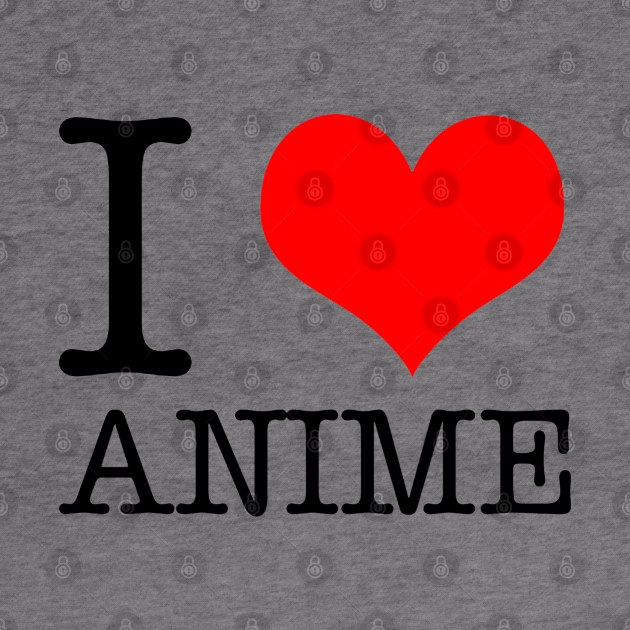 i love anime by KonZua